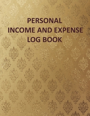 Personal Income and Expense Log Book: Personal Income and Expense Tracker Log Book: Simple Tracking daily Income and Expenses for Personal Self Employ by Pamela Johnson