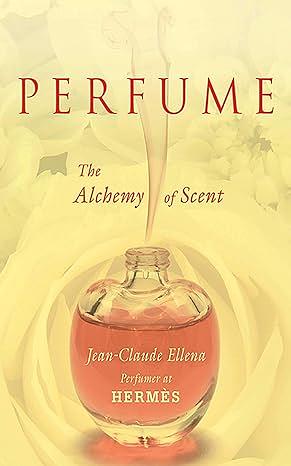 Perfume: The Alchemy of Scent by Jean-Claude Ellena