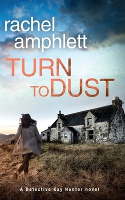 Turn to Dust: A Detective Kay Hunter mystery by Rachel Amphlett