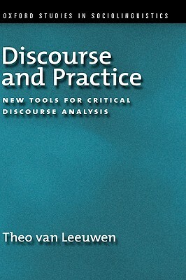 Discourse and Practice: New Tools for Critical Analysis by Theo Van Leeuwen