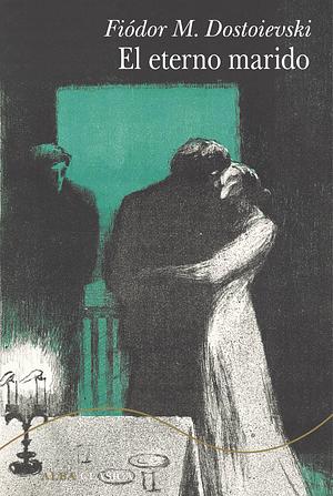 El eterno marido by Fyodor Dostoevsky