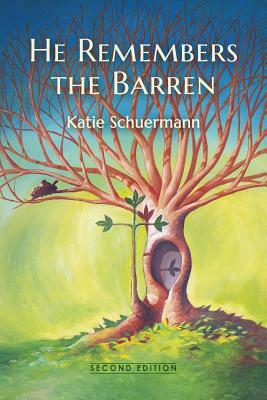 He Remembers the Barren: Second Edition by Katie Schuermann