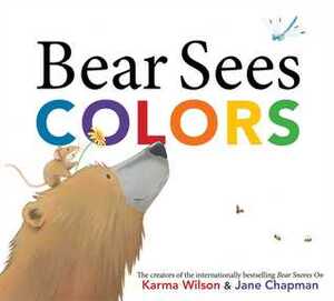 Bear Sees Colors by Karma Wilson, Jane Chapman