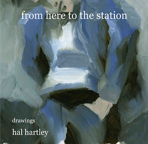 From Here To The Station by Hal Hartley