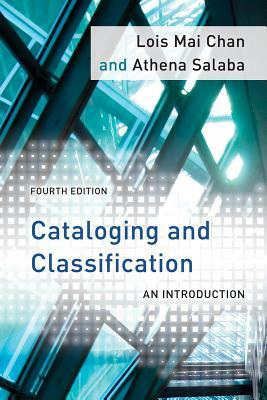 Cataloging and Classification: An Introduction, Fourth Edition by Athena Salaba, Lois Mai Chan