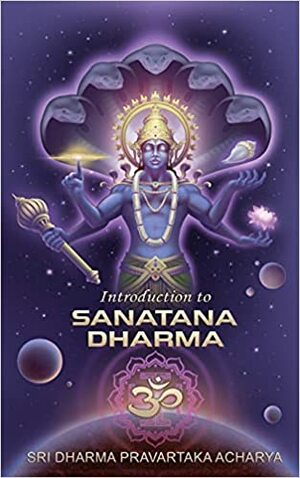 Sanatana Dharma: The Eternal Natural Way by Sri Dharma Pravartaka Acharya
