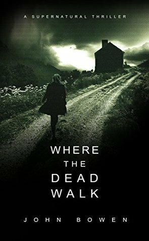 Where the Dead Walk by John Bowen