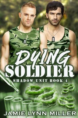 Dying Soldier - Shadow Unit Book 4 by Jamie Lynn Miller