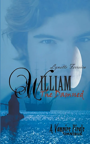 William the Damned: A Vampire Pirate Omnibus by Lynette Ferreira