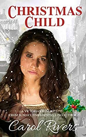 Christmas Child: Discover this spellbinding Victorian Saga Romance by Carol Rivers. (Victorian Saga Romance Series Book 1) by Carol Rivers