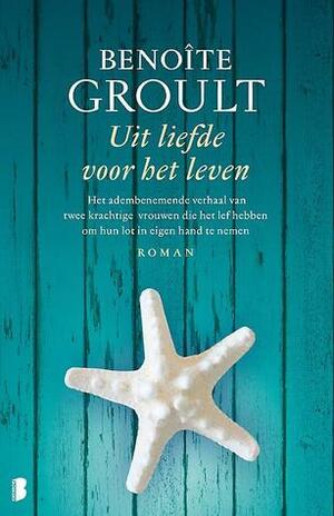 Uit liefde voor het leven by Benoîte Groult