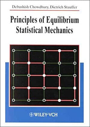 Principles Of Equilibrium Statistical Mechanics (Wiley Vch) by Dietrich Stauffer, Debashish Chowdhury