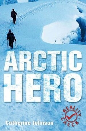 Arctic Hero: The Incredible Life Of Matthew Henson by Catherine Johnson
