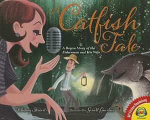 A Catfish Tale: A Bayou Story of the Fisherman and His Wife by Whitney Stewart