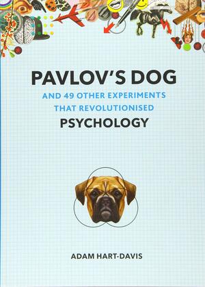 Pavlov's Dog: And 49 Other Experiments That Revolutionised Psychology by Adam Hart-Davis