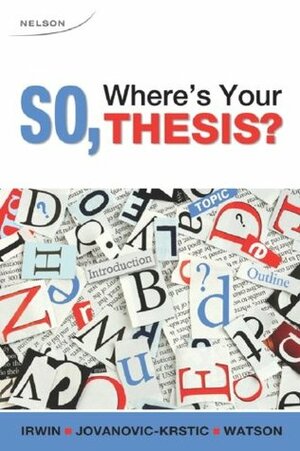 So, Where's Your Thesis? by Derek Irwin, Bruce Watson, Viktoria Jovanovic-Krstic