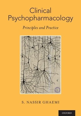 Clinical Psychopharmacology: Principles and Practice by S. Nassir Ghaemi