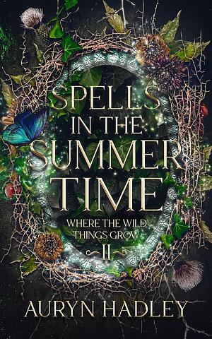 Spells In The Summertime by Auryn Hadley