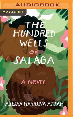 The Hundred Wells of Salaga by Ayesha Harruna Attah