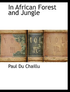 In African Forest and Jungle by Paul Du Chaillu