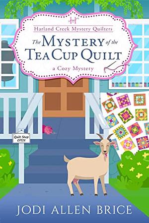 Mystery of the Tea Cup Quilt A Cozy Mystery: Harland Creek Mystery Quilters by Jodi Allen Brice