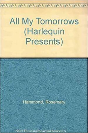 All My Tomorrows by Rosemary Hammond