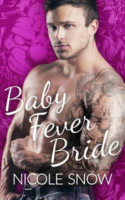 Baby Fever Bride: A Billionaire Romance by Nicole Snow