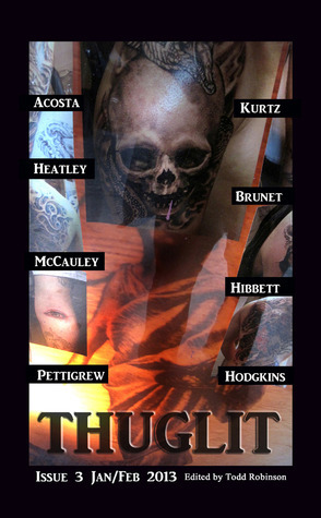 THUGLIT Issue 3 by John Hodgkins, Paul Heatley, Nathan Pettigrew, Todd Robinson, Terrence P. McCauley, Hector Acosta, Rob Brunet, Ed Kurtz, J.D. Hibbetts