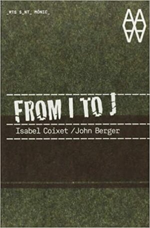 From I To J by John Berger, Isabel Coixet