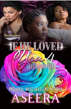 If He Loved You 4: Becoming Tina by Aseera