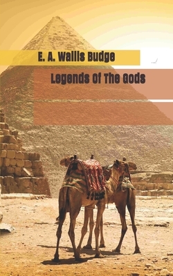 Legends Of The Gods by E. a. Wallis Budge