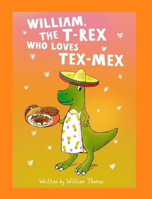 William, The T-Rex Who Loves Tex-Mex by William Thomas