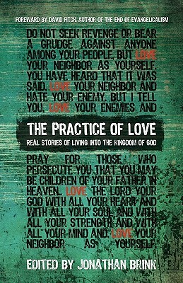 The Practice Of Love: Real Stories of Living into the Kingdom of God by Jonathan Brink