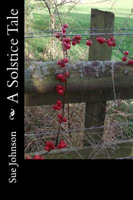A Solstice Tale: Mystery, Magic and Friendship by Sue Johnson