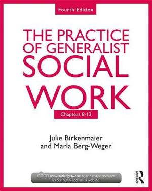 The Practice of Generalist Social Work: Chapters 8-13 by Marla Berg-Weger, Julie Birkenmaier