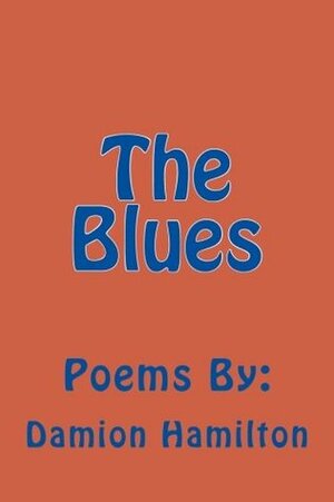 The Blues: Poems By: by Damion Hamilton