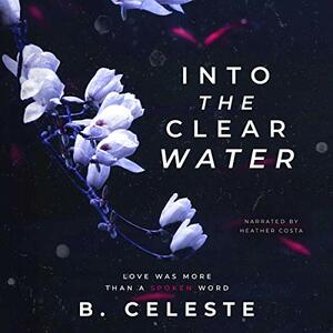 Into the Clear Water by B. Celeste