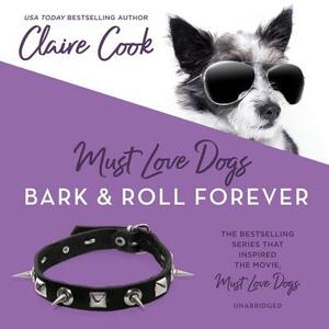 Must Love Dogs: Bark & Roll Forever by Claire Cook