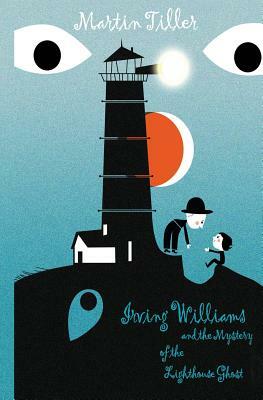 Irving Williams and the Mystery of the Lighthouse Ghost by Martin Tiller