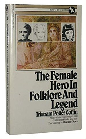 The Female Hero In Folklore And Legend by Tristram Potter Coffin