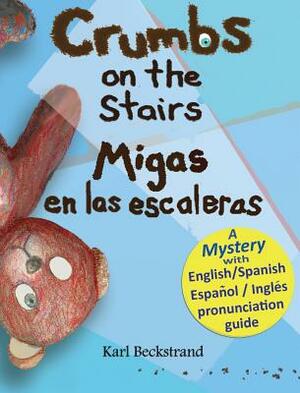 Crumbs on the Stairs - Migas en las escaleras: A Mystery in English & Spanish by Karl Beckstrand