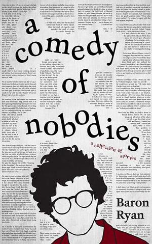 A Comedy of Nobodies: A Collection of Stories by Baron Ryan