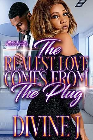 The Realest Love Comes from the Plug by Divine J.