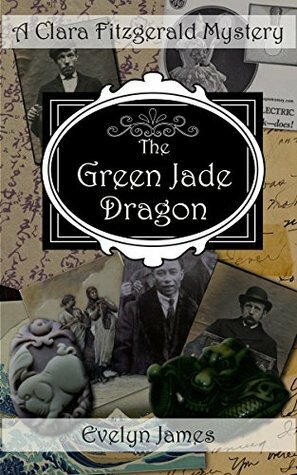 The Green Jade Dragon: A Clara Fitzgerald Mystery by Evelyn James