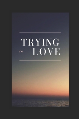 Trying to Love by Quantina Gill