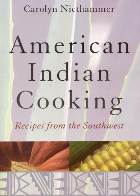 American Indian Cooking: Recipes from the Southwest by Carolyn Niethammer