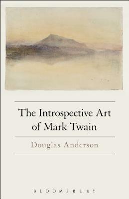 The Introspective Art of Mark Twain by Douglas Anderson