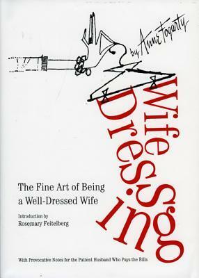 Wife Dressing: The Fine Art of Being a Well-Dressed Wife by Anne Fogarty, Rosemary Feitelberg, Renee Forsyth