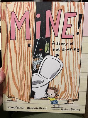 Mine!: A Story of Not Sharing by Klara Persson