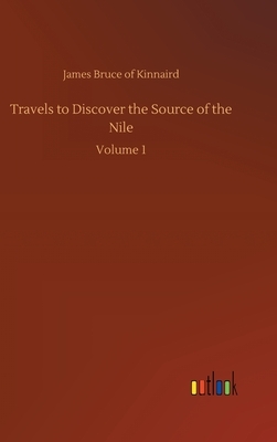 Travels to Discover the Source of the Nile: Volume 1 by James Bruce of Kinnaird